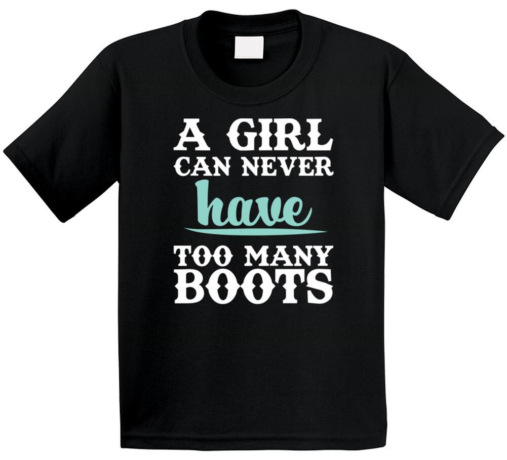 A Girl Can Never Have Too Many Boots T Shirt Mens Womens Tees Top M