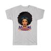Gift T-Shirt : Black Power African American Pride Girl Magic Hair Queen USA Best