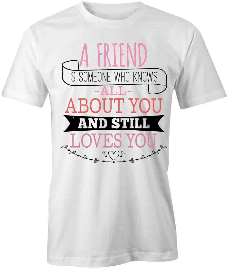 A Friend Is Someone TShirt Tee Printed Graphic T-Shirt Gift CLOTHING S1WCA728 XXL