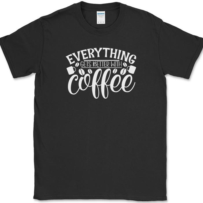 Everything Gets Better With Coffee T-Shirt Funny Humor Caffeine Lover Text Tee XXL