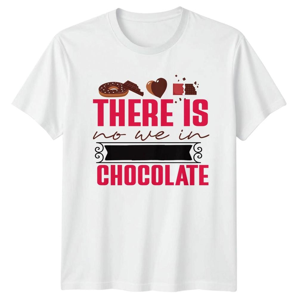 There Is No We In Chocolate Food Graphic Tee Unisex Top S