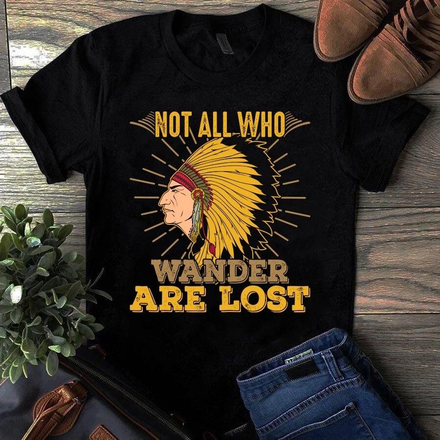 Not All Who Wander Are Lost Native American Gift Men s and Women s T-shirts XL