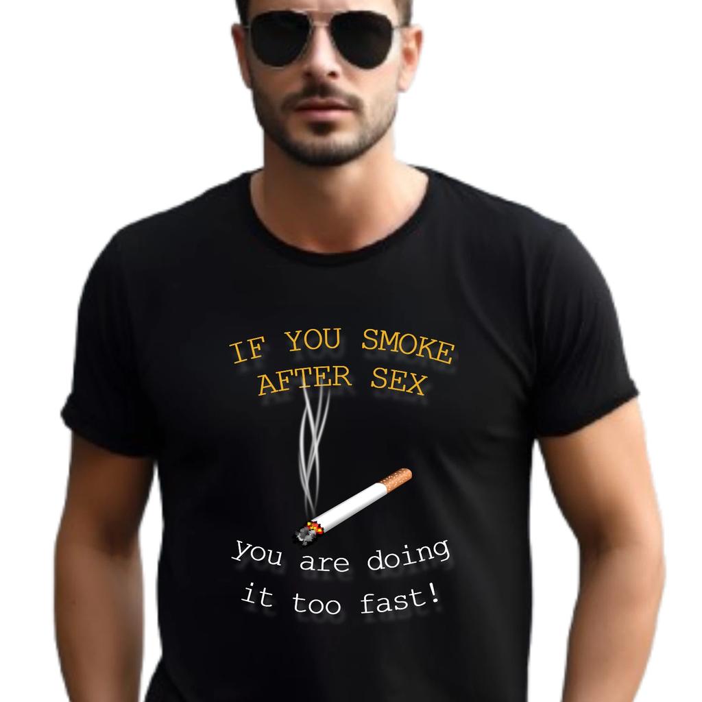 WENN DU NACH DEM SEX RAUCHST, MACHST DU ES ZU SCHNELL T-Shirt, Humorvolles Zitat