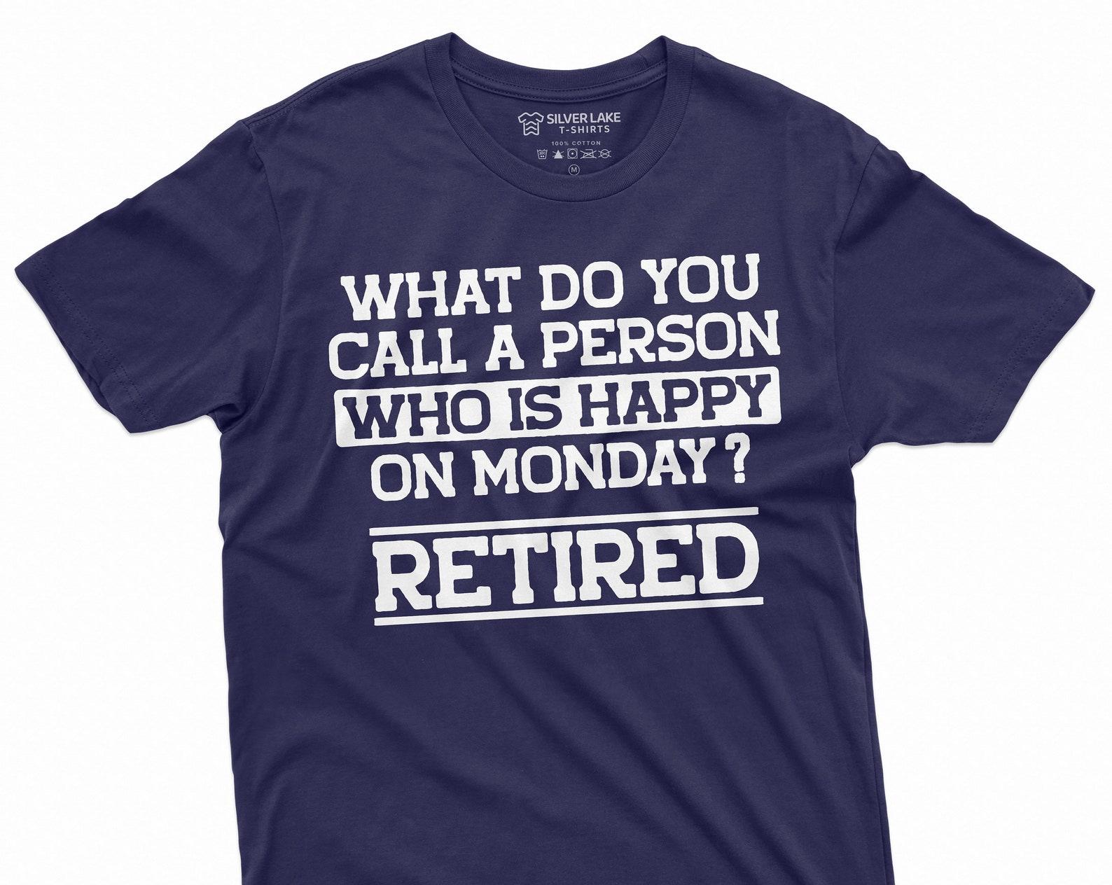 Retirement Gift Funny T-shirt Happy on Monday Grandpa Grandma papa dad retiree humorous gift idea Tee shirt retire tshirt 4XL
