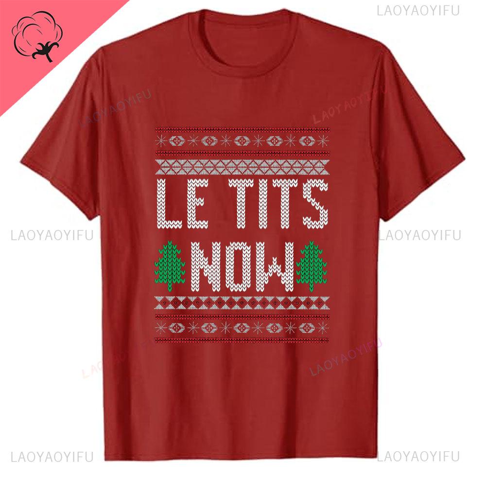 Le Tits Now Weihnachten Lass Es S Jetzt Hässlich Lustig Party Tasche Mode Einzigartig Buchstaben Druck Normales T-Shirt für Männer Weirdcore T-Shirts