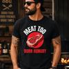 Meat Too T Shirt Funny Bbq Born Hungry Steak Grilling Lover Grill Master Vintage Comfortable Breathable Homme Stylish