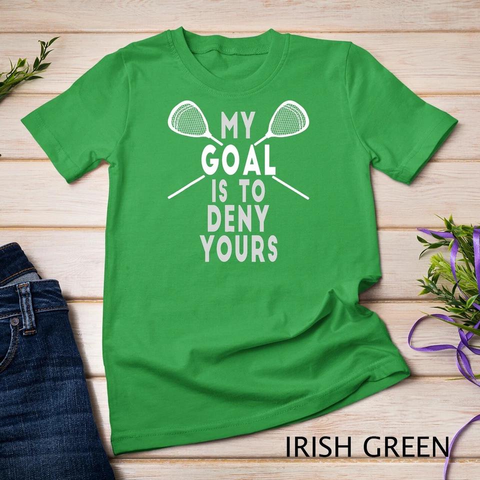 Funny Lacrosse Goalie - My Goal is to Deny Yours T-Shirt Unisex T-shirt 4 M