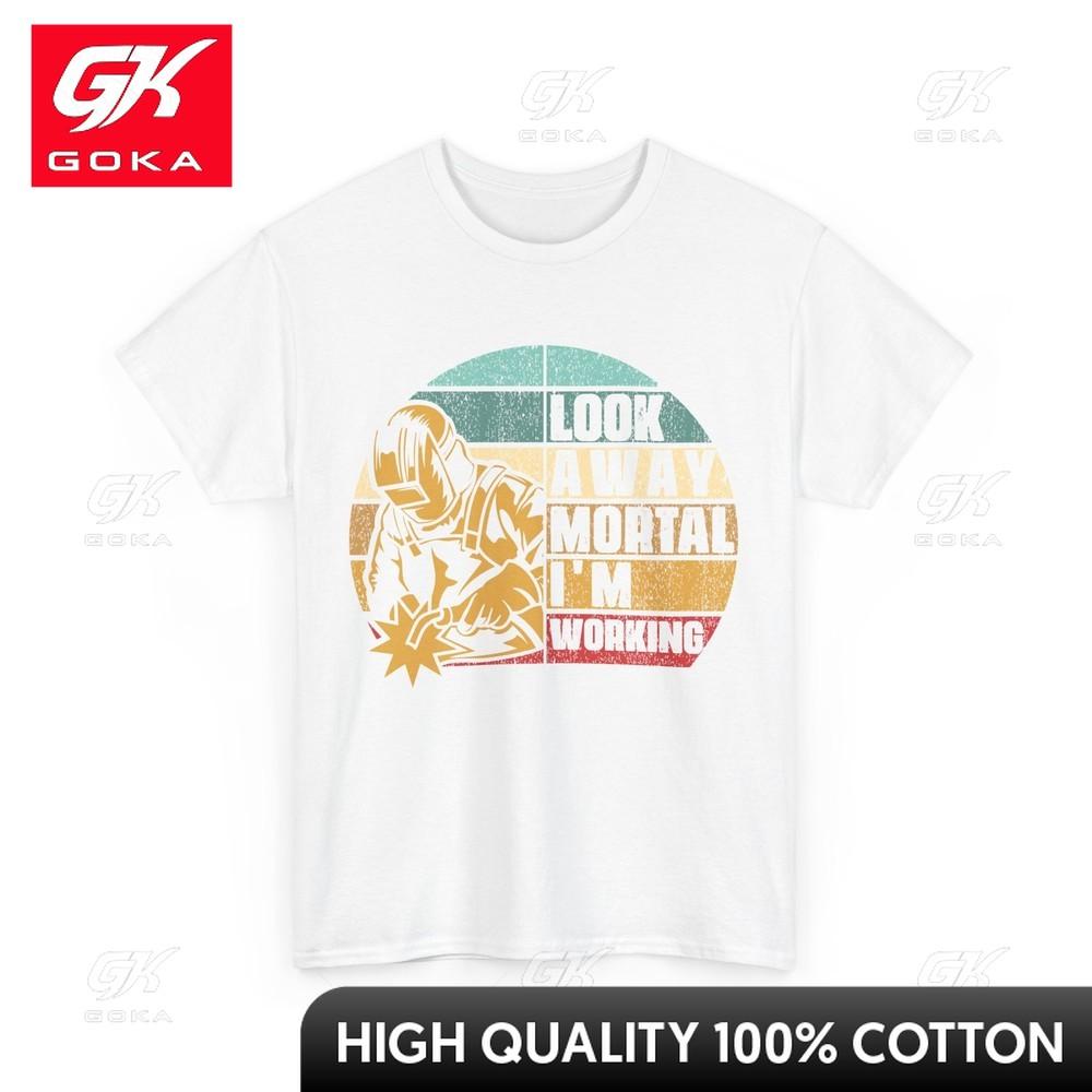 Welder Tshirt Look Away Mortal Im Working Welding Lovely Crew Neck Breathable Cotton Graphic Casual Tee for Everyday Casual