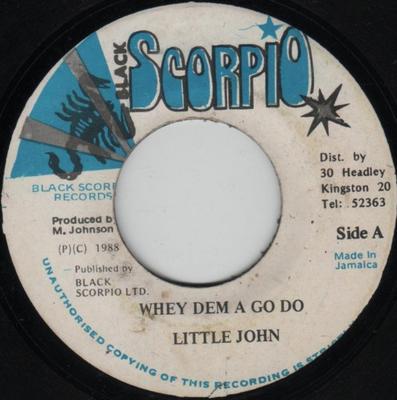 7inch Record LITTLE JOHN - Whey Dem A Go Do NONE Black Scorpio 1988 Jamaica Reggae, Ska & Dub Used