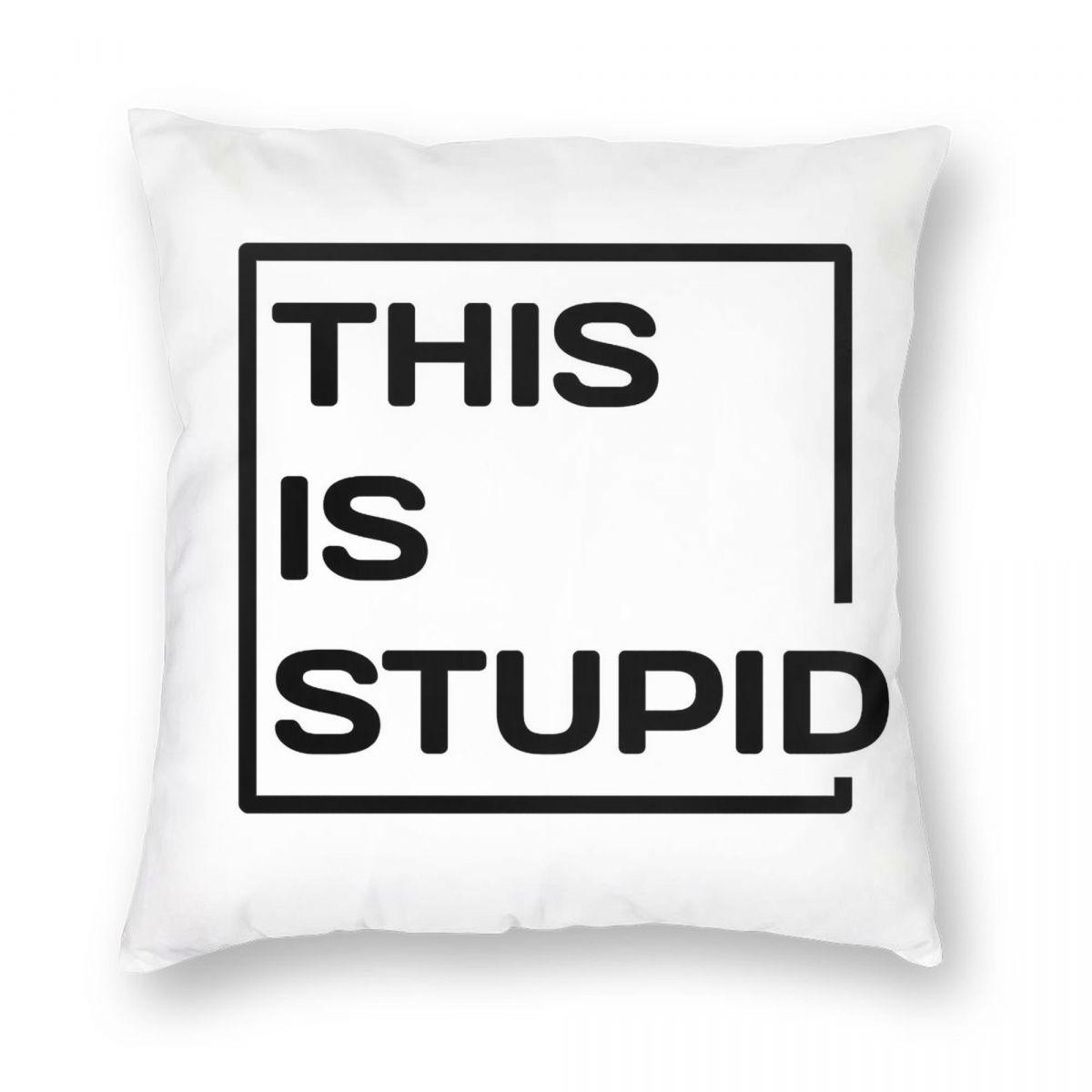 This Is Stupid Square Pillowcase Polyester Linen Velvet Pattern Zip Decorative Throw Pillow Case Sofa Cushion Cover 30x30cm