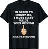 In Order To Insult Me Sarcasm Flip The Bird Funny Sarcastic T-Shirt Unisex T-Shirt
