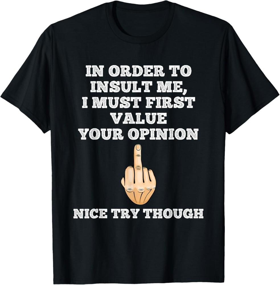 In Order To Insult Me Sarcasm Flip The Bird Funny Sarcastic T-Shirt Unisex T-Shirt XL