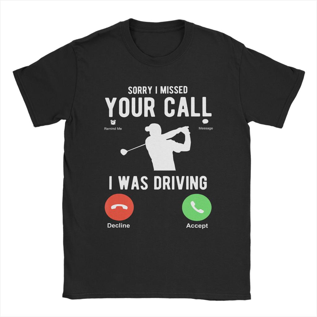 Harajuku T Shirt Beach Sorry I Missed Your Call I Was Driving Golf T Shirts Cotton Tee Shirt for Unisexs Plus Size 6XL Tees