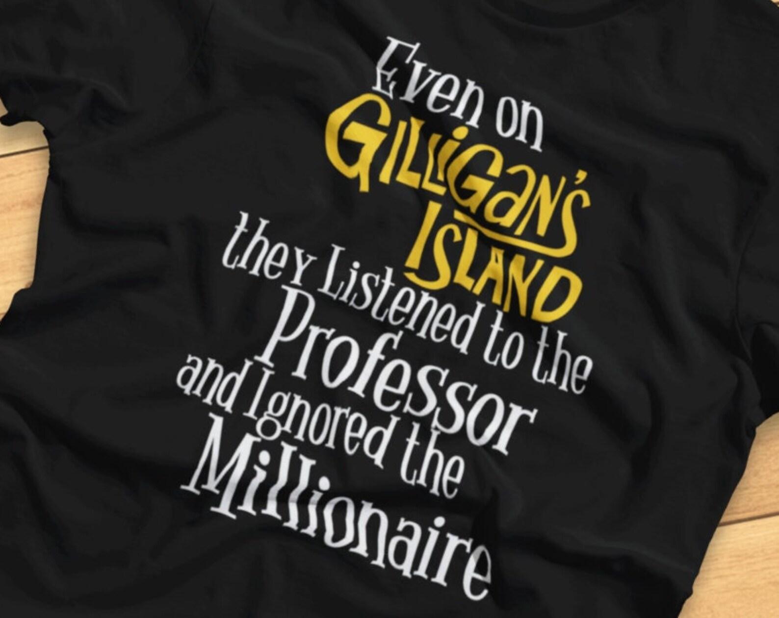 Even on Gilligan s Island They Listened To The Professor - Funny Social Commentary - T-Shirt 3XL
