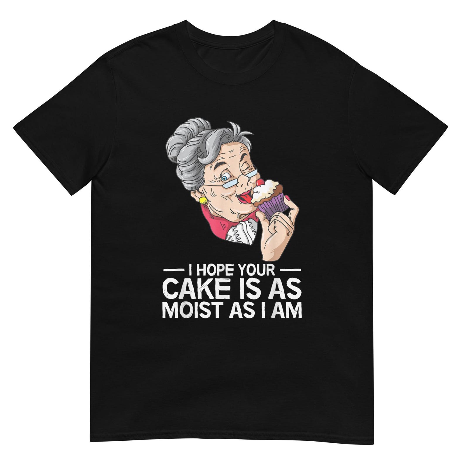 I Hope Your Cake Is As Moist As I Am Shirt 2XL