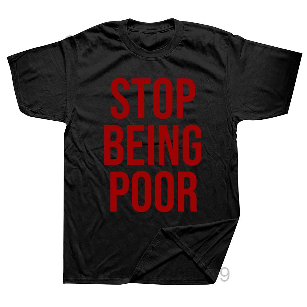 Stop Being Poor Printed Man T Shirts Christmas Novelty Awesome Graphic Streetwear Short Sleeve Harajuku Style Tshirt Casual Tee