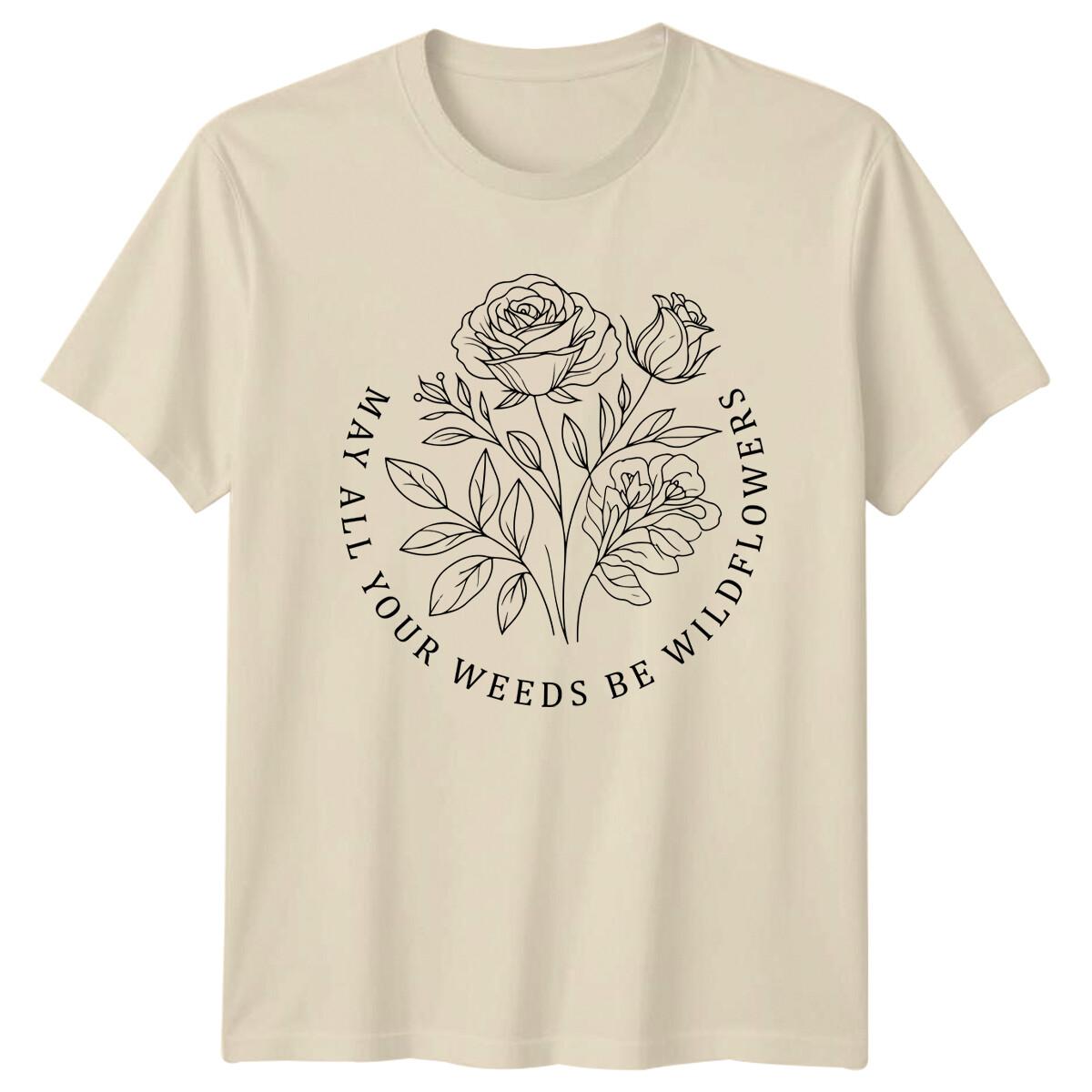 May All Your Weeds Be Wildflowers Floral Nature T-Shirt -a S