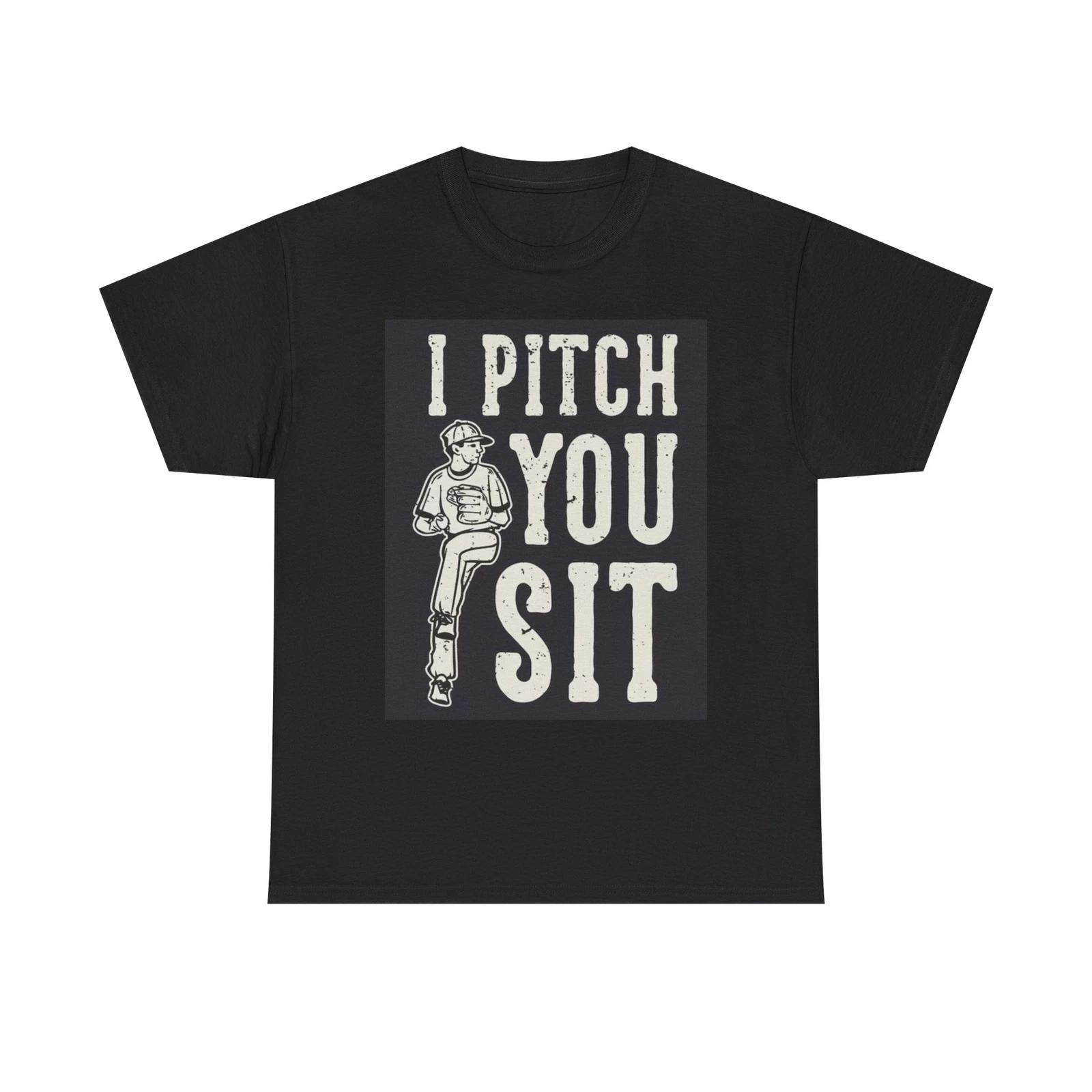 Men s and Women s T-shirts I Pitch You Sit Baseball XXXL