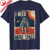Funny Quote Space Astronaut Retro I Need More Space Tshirt Unisex Clothing Camisetas Streetwear