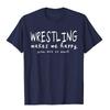 Wrestling Makes Me Happy You Not So Much Funny Wrestler TShirt High Street Top TShirts Adult Hip Hop Cotton Preppy T Shirts