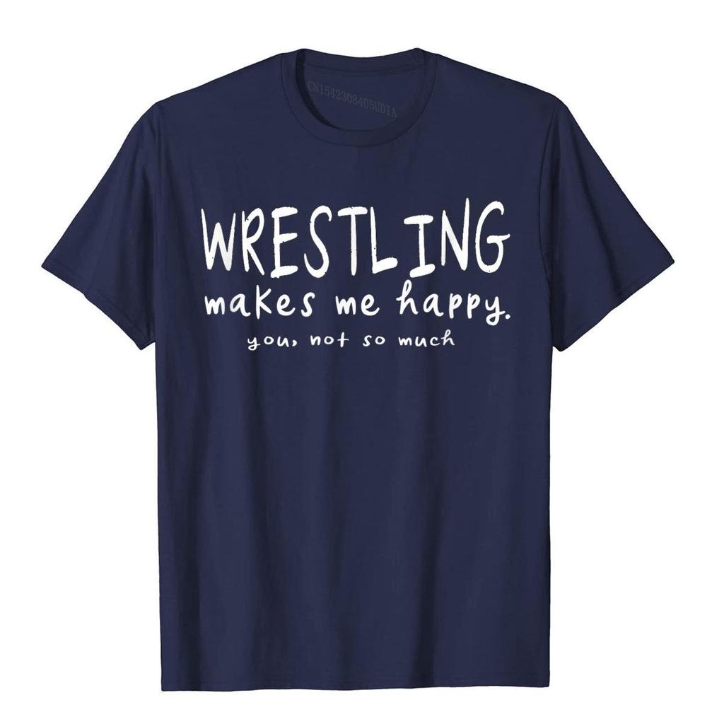 Wrestling Makes Me Happy You Not So Much Funny Wrestler TShirt High Street Top TShirts Adult Hip Hop Cotton Preppy T Shirts