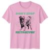 Dont Stop Retrieving Golden Retriever Dog Graphic TShirt
