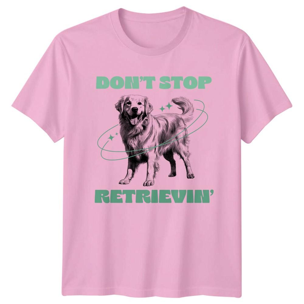 Dont Stop Retrieving Golden Retriever Dog Graphic TShirt