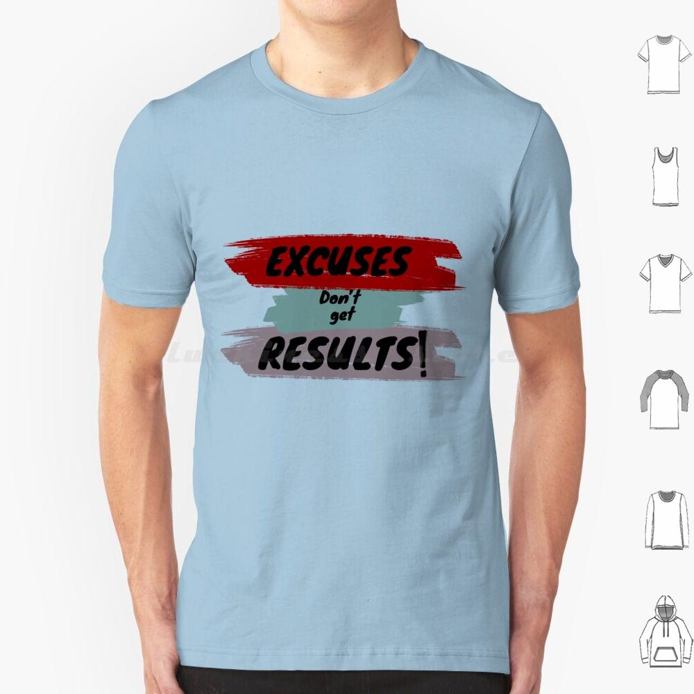 Inspirational Motivational Quote T Shirt Big Size 100 Cotton Cute Excuses Dont Get Results Excuses Dont Get Results Love Cool