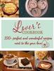The Lover's Cookbook : 100+ Perfect and Wonderful Recipes Next To the Your Love Book