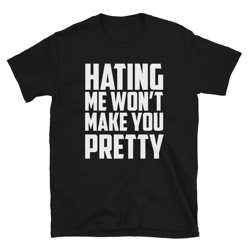 HATING ME WON T MAKE YOU PRETTY Joke Gift Classic Fit TShirt 3XL