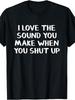 I Love The Sound You Make When You Keep Your Mouth Shut Tshirt Men'S Tshirt Plus Size Round Neck Bla