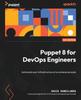 Bok Puppet 8 for DevOps Engineers : Automate Your Infrastructure At an Enterprise Scale