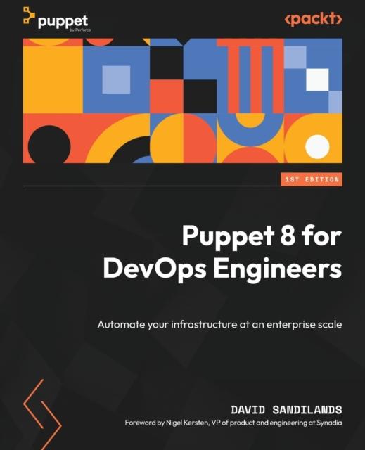 Bok Puppet 8 for DevOps Engineers : Automate Your Infrastructure At an Enterprise Scale
