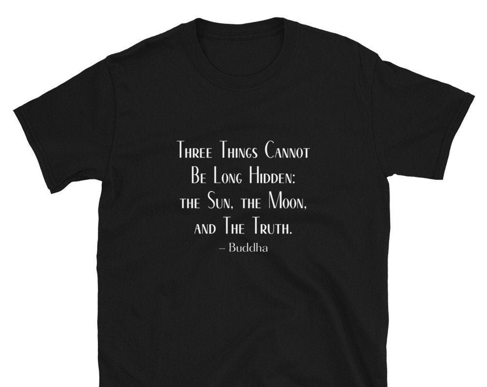 Buddha Quote T-Shirt: The Sun, The Moon, and The Truth M