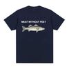 Meat Without Feet Fish Funny Meme T Shirts Women Unisex Summer Fashion O-Neck High Quality T-shirt Harajuku Oversized Cotton Tshirt