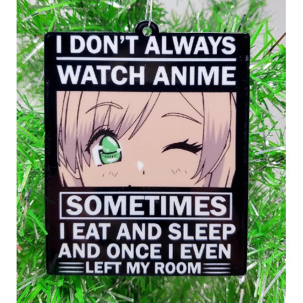 Украшение в стиле аниме - Я не всегда смотрю аниме ... Иногда я ем, сплю, а однажды даже вышел из своей комнаты (А96)