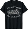 I'm Not Old I'm Classic Funny Motorcycle Graphic Men's Biker Unisex T-Shirt Mens Womens Tees Top
