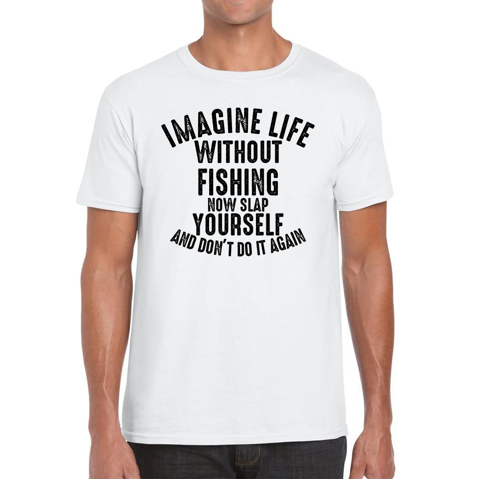 Imagine Life Without Fishing Funny Unisex Mens T Shirt Womens Tops Tees M