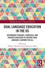 The Dual Language Education In the US : Rethinking Pedagogy, Curricula, and Teacher Education To Support Dual Language Learning for All Book
