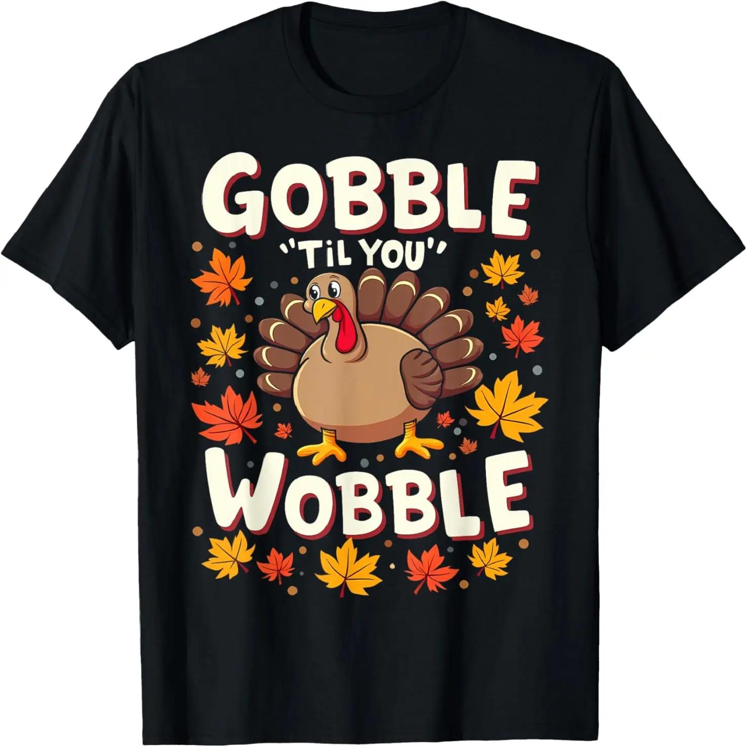 Funny Thanksgiving Turkey Day Gobble Til You Wobble T-Shirt S