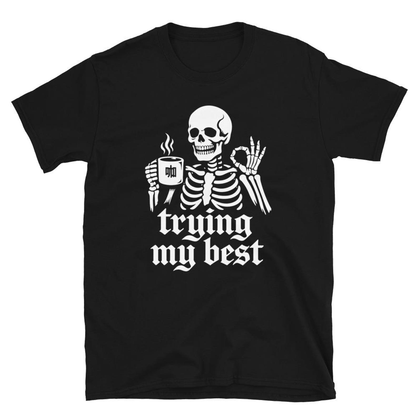 Trying My Best Skeleton Coffee T-Shirt, Funny Goth Coffee Lover Gift, Spooky Skeleton Humor Graphic Tee L