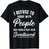 "I Refuse To Argue with People Who Should Have Been Swallowed" Tee for Everyday