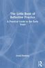 The The Little Book of Reflective Practice : A Practical Guide To the Early Years Book