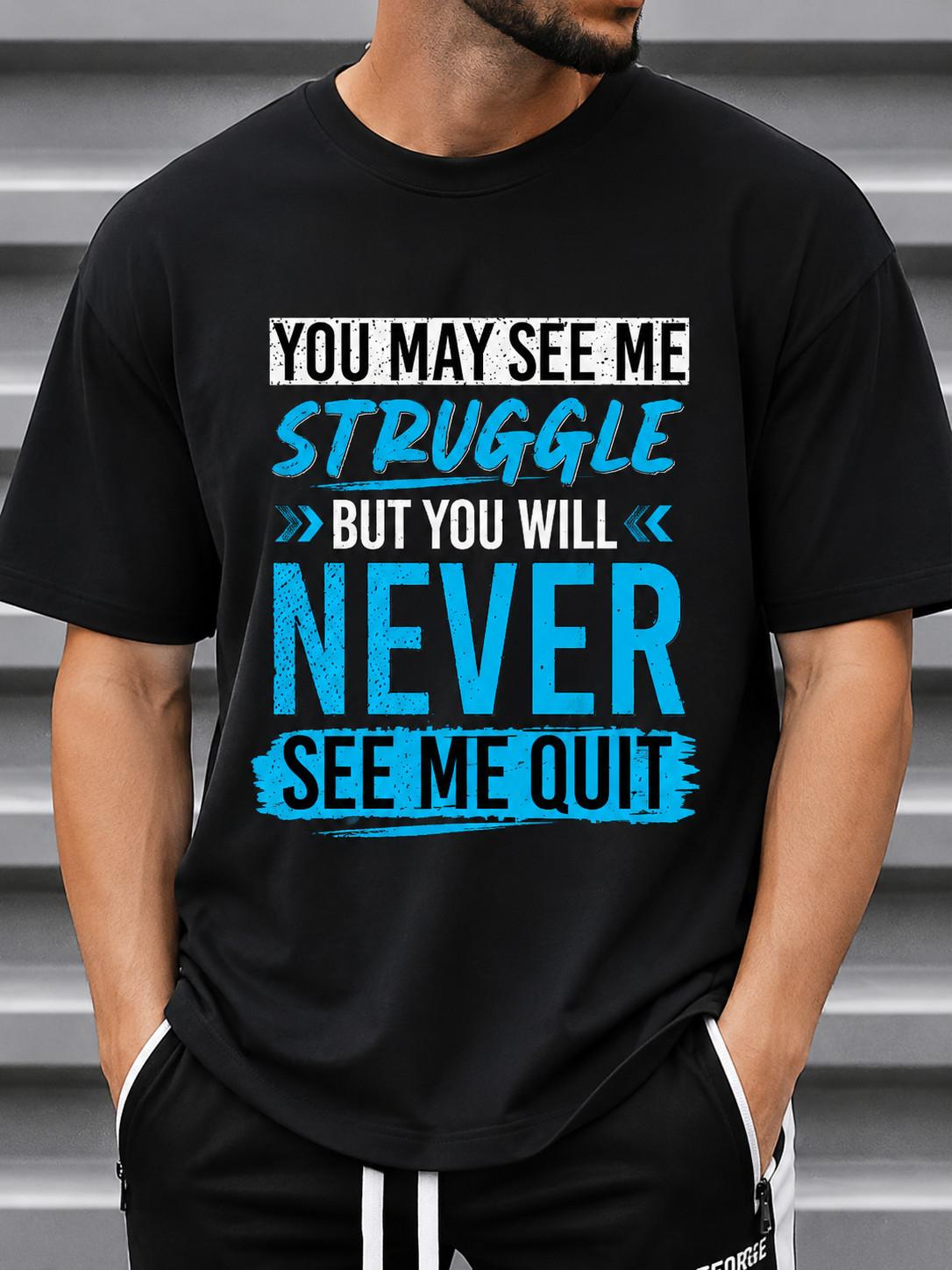You May See Me Struggle But You Will Never See Me Quit Motivational T-Shirt M