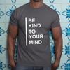 "Be Kind To Your Mind" Mental Health Quote Print T-Shirt - AF MERCH
