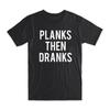 Planks Then Dranks T Shirt Premium Soft Cotton Crew Neck Funny S NEW