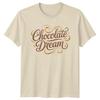 Chocolate Dream TShirt Chocolate Lovers Confectionery Gift For Him And Her