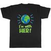Im With Her (Earth) Unisexs Unisex TShirt Tee