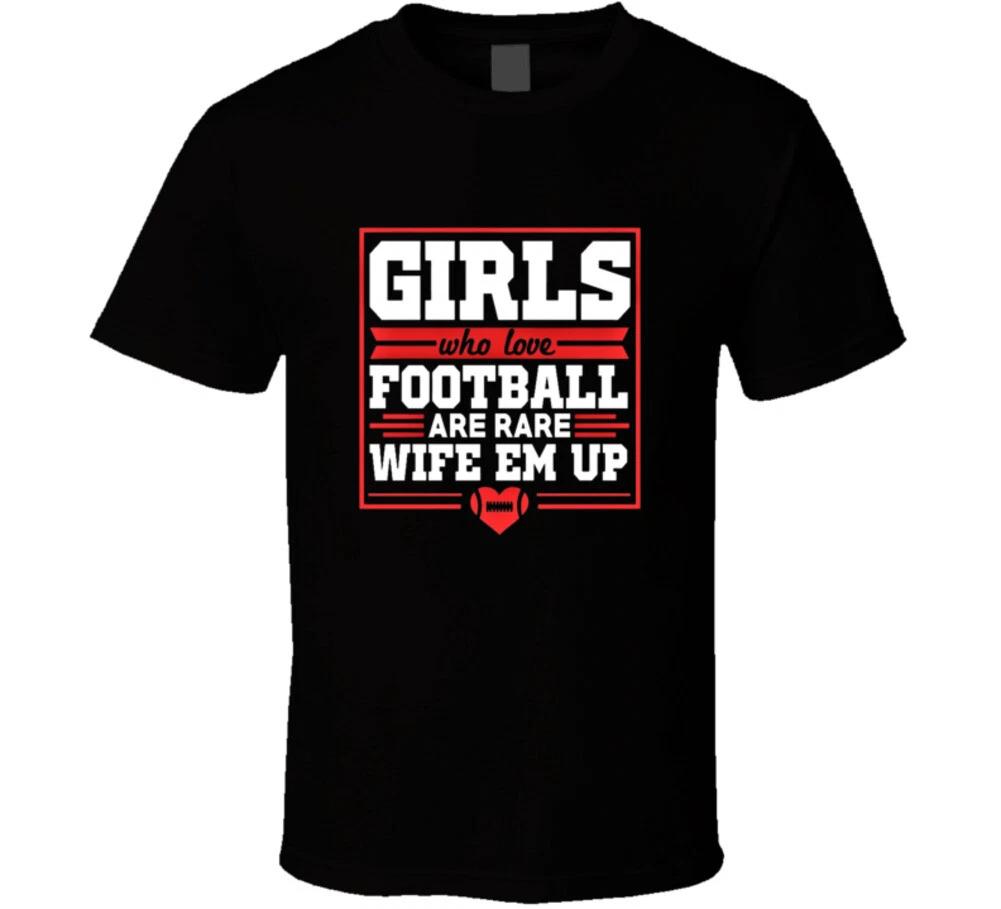 

Girls Who Love Football Are Rare Wife Em Up Funny Women Football Fan Gift Nfl T S