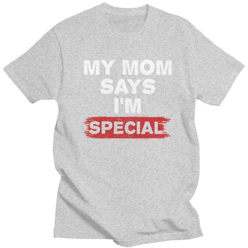 Custom My Mom Says Im Special T Shirt for Men 100 Cotton Tshirt Tees Tshirt Loose Fit